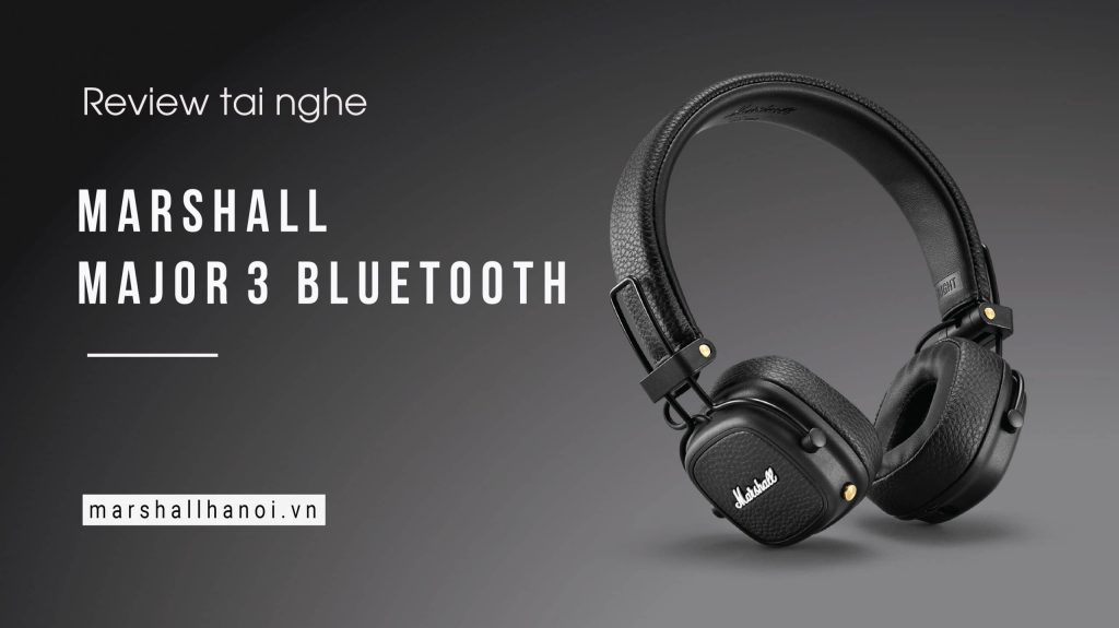 marshall major 3 bluetooth có tốt không