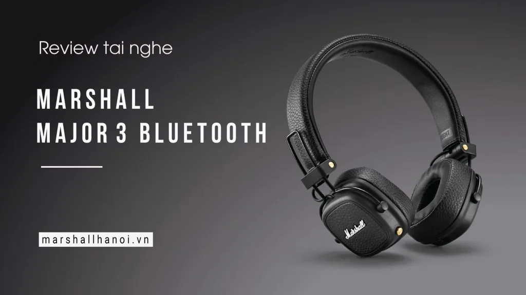 marshall major 3 bluetooth có tốt không