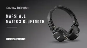 marshall major 3 bluetooth có tốt không